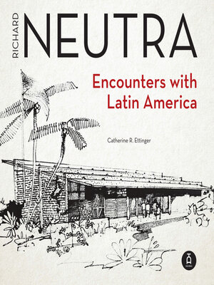 cover image of Richard Neutra. Encounters with Latin America